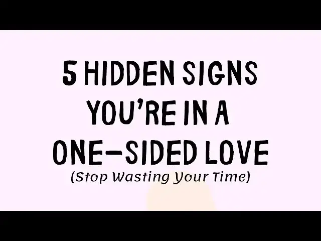 'Video thumbnail for 5 Hidden Signs You’re in a One-Sided Love (Stop Wasting Your Heart)'