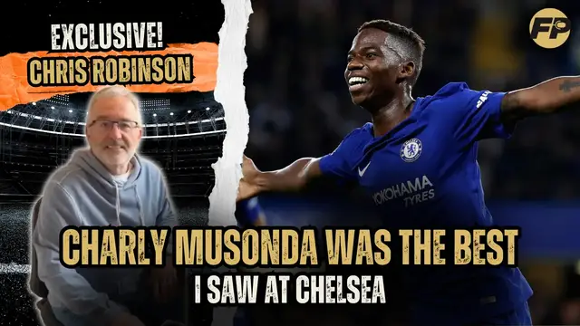 'Video thumbnail for Ex-Chelsea scout Chris Robinson: Why Charly Musonda the best young talent I saw'