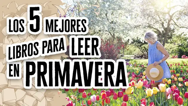 'Video thumbnail for Los 5 Mejores Libros para Leer en Primavera | Descubre el Mundo de la Literatura'