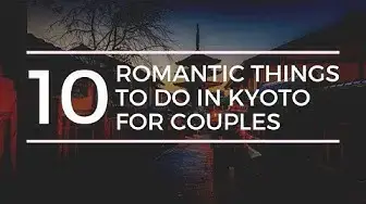 'Video thumbnail for 10 Romantic Things to do in Kyoto'