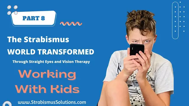 'Video thumbnail for PART 8: WORKING WITH KIDS. The Strabismus World Transformed Through Vision Therapy and Straight Eyes'