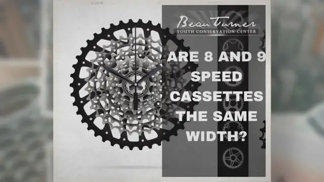 'Video thumbnail for Are 8 And 9 Speed Cassettes The Same Width? - Beau Turner Youth Conservation Center'