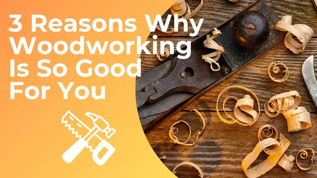 'Video thumbnail for 3 Reasons Why Woodworking Is So Good For You'