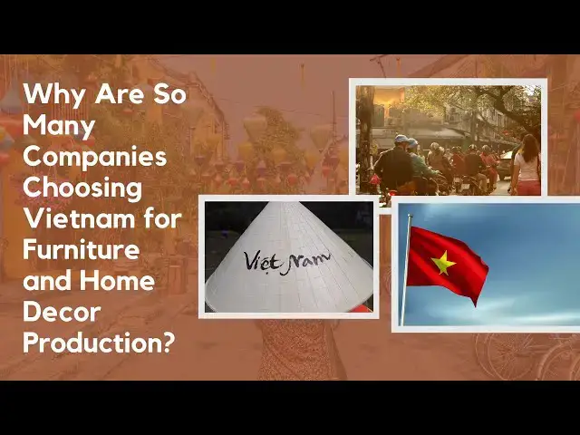 'Video thumbnail for Why Are So Many Companies Choosing Vietnam for Furniture and Home Decor Production?'