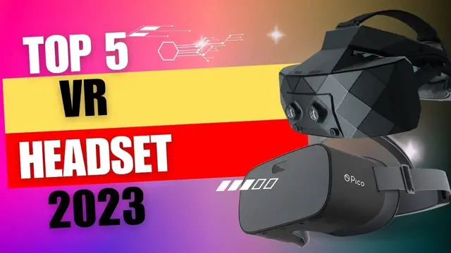 'Video thumbnail for Breaking Boundaries: Top 5 VR Headsets of 2023'