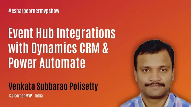 'Video thumbnail for Event Hub Integrations with Dynamics CRM & Power Automate - C# Corner MVP Show ft. Venkata'