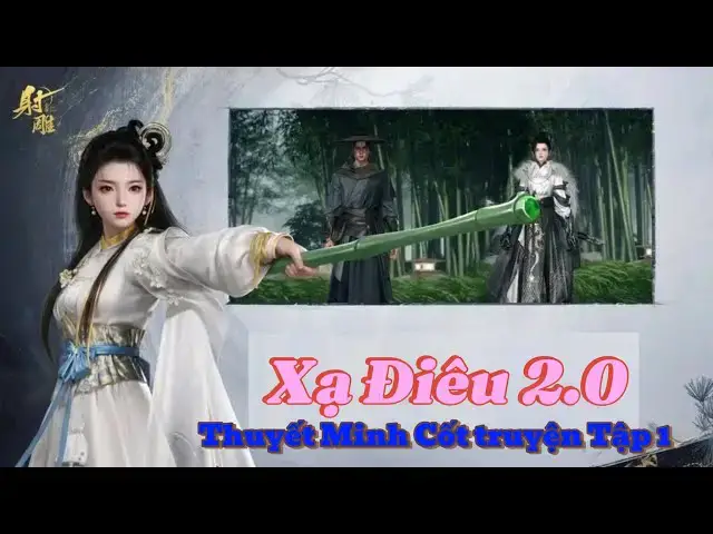 'Video thumbnail for Xạ Điêu 2.0 Thuyết Minh Tập 1: Gặp Quách Tĩnh và Hoàng Dung'