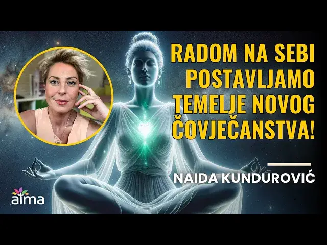 'Video thumbnail for Naida Kundurović - RADOM NA SEBI POSTAVLJAMO TEMELJE NOVOG ČOVJEČANSTVA!'
