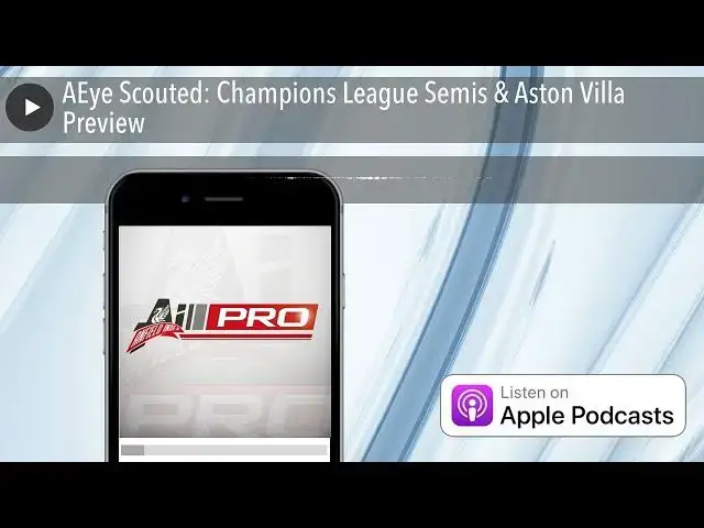 'Video thumbnail for AEye Scouted: Champions League Semis & Aston Villa Preview'