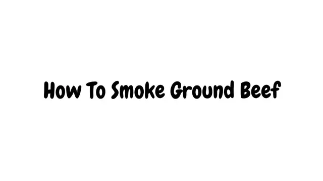 'Video thumbnail for Smoked Ground Beef'