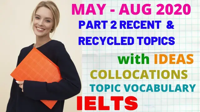 'Video thumbnail for MAY - AUG 2020 IELTS SPEAKING PART 2 RECENT & RECYCLED TOPICS | Complete List with Collocations'