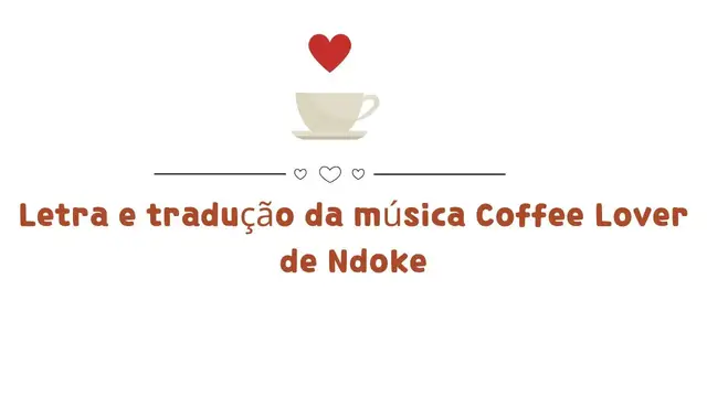 'Video thumbnail for Letra e tradução da música Coffee Lover de Ndoke'