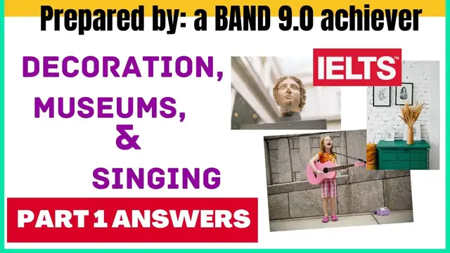 'Video thumbnail for DECORATION, MUSEUMS, & SINGING IELTS SPEAKING PART 1 Recent Topics with Answers | BAND 9.0'