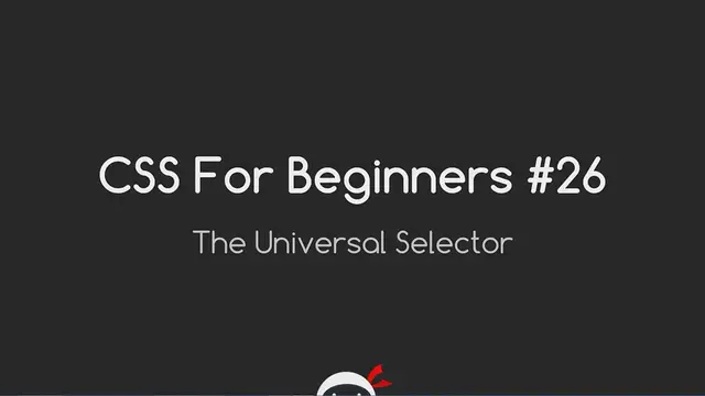 'Video thumbnail for CSS Tutorial For Beginners 26 - The Universal Selector'