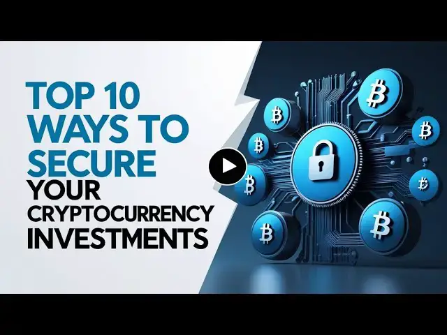 'Video thumbnail for Top 10 Ways to Secure Your Cryptocurrency Investments'