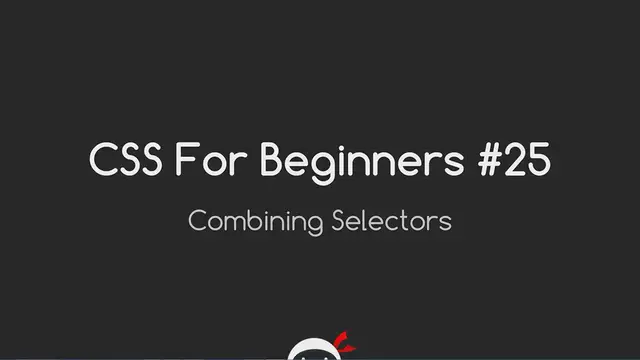 'Video thumbnail for CSS Tutorial For Beginners 25 - Combining Selectors'