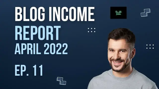 'Video thumbnail for Blog Income Report Month of April - Episode 11'
