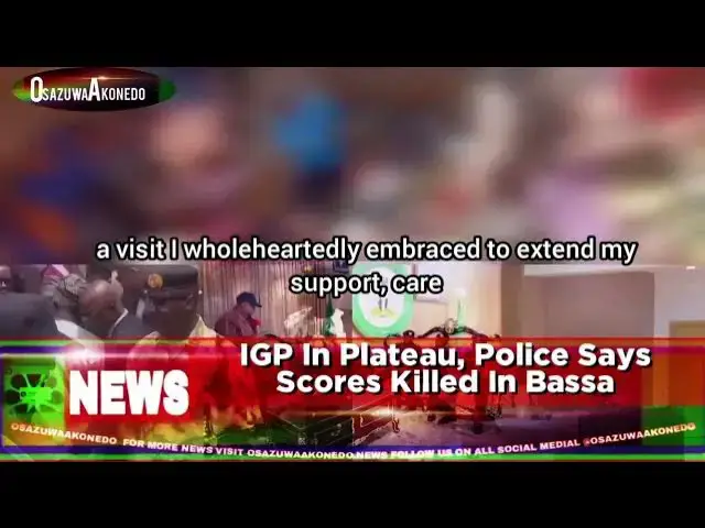 'Video thumbnail for IGP In Plateau, Police Says Scores Killed In Bassa'