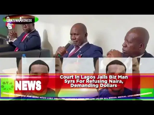 'Video thumbnail for Court In Lagos Jails Biz Man 5yrs For Refusing Naira, Demanding Dollars'
