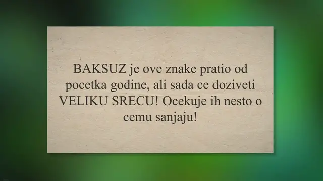 'Video thumbnail for BAKSUZ je ove znake pratio od pocetka godine, ali sada ce doziveti VELIKU SRECU! Ocekuje ih nesto o cemu sanjaju!'