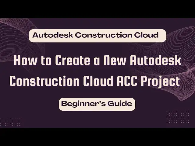 'Video thumbnail for How to Create a New Autodesk Construction Cloud ACC Project | Beginner’s Guide |'