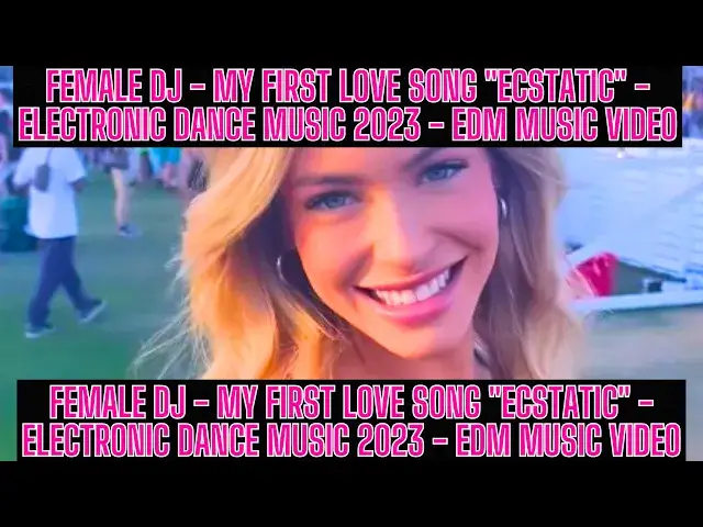'Video thumbnail for Female DJ - My First Love Song "Ecstatic" - Electronic Dance Music 2023 - EDM Music Video'