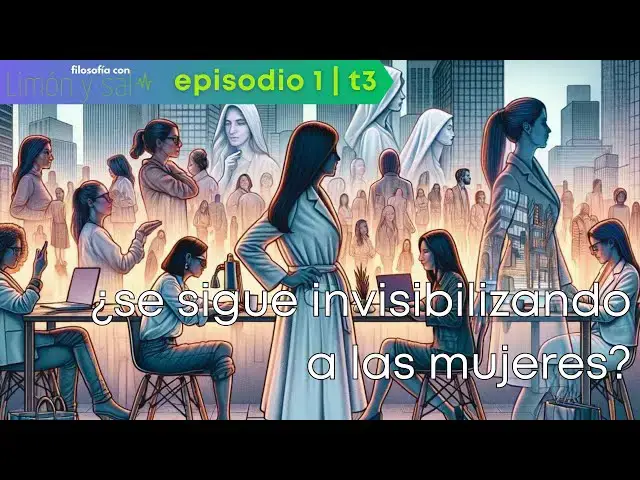 'Video thumbnail for ¿Se sigue invisibilizando a las mujeres? | Filosofía con Limón y Sal - T3 | E1'