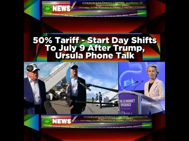 'Video thumbnail for 50% Tariff - Start Day Shifts To July 9 After Trump, Ursula Phone Talk'