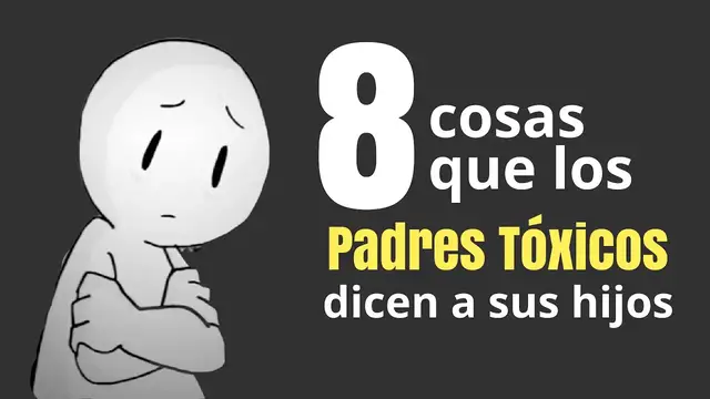 'Video thumbnail for 8 cosas que dicen los PADRES TÓXICOS  y que NUNCA debes decir a tus hijos'