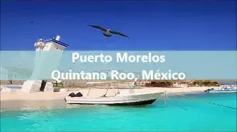 'Video thumbnail for Puerto Morelos, Quintana Roo, México'