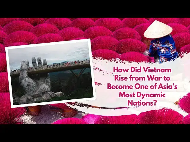 'Video thumbnail for How Did Vietnam Rise from War to Become One of Asia’s Most Dynamic Nations?'