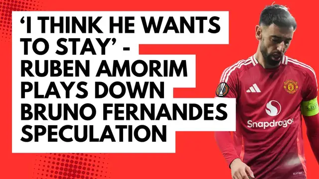 'Video thumbnail for ‘I think he wants to stay’ - Ruben Amorim plays down Bruno Fernandes speculation'