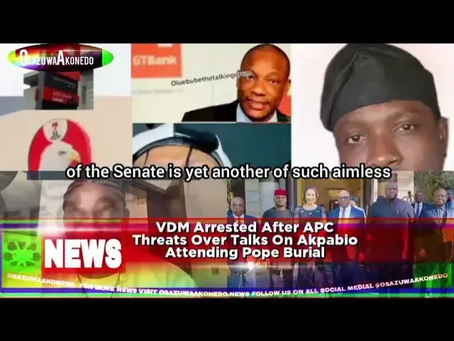 'Video thumbnail for VDM Arrested After APC Threats Over Talks On Akpabio Attending Pope Burial'