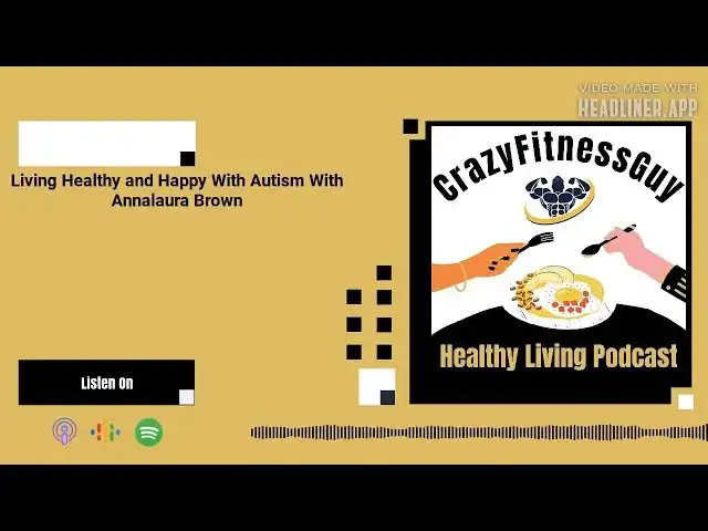 'Video thumbnail for CrazyFitnessGuy® Healthy Living Podcast - Living Healthy and Happy With Autism With Annalaura Brown'