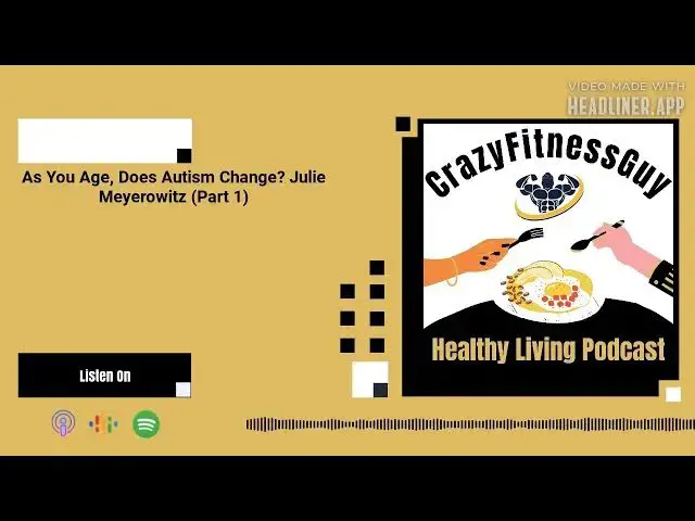 'Video thumbnail for CrazyFitnessGuy® Healthy Living Podcast - As You Age, Does Autism Change? Julie Meyerowitz (Part 1)'