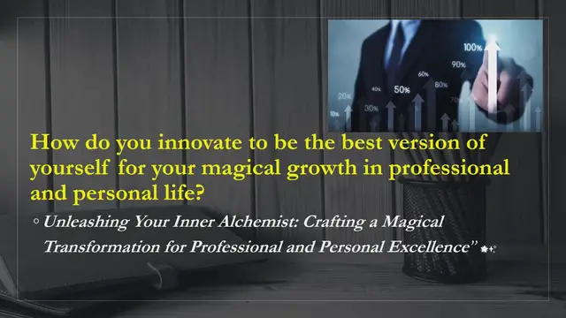 'Video thumbnail for How do you innovate to be the best version of yourself for your magical growth in professional and personal life?'