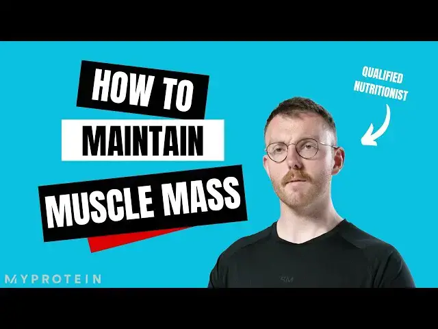 'Video thumbnail for How to Maintain Muscle Mass: Maingaining | Nutritionist Explains | Myprotein'