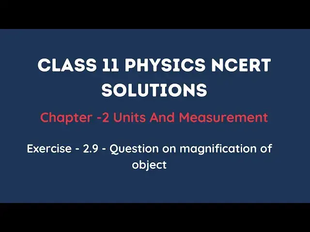 'Video thumbnail for NCERT Exercise 2.9 | Units and Measurements Class 11 Physics'