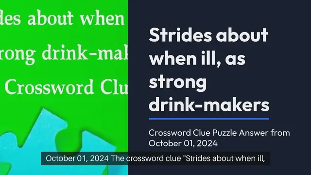 'Video thumbnail for Strides about when ill, as strong drink-makers Crossword Clue Puzzle Answer from October 01, 2024'