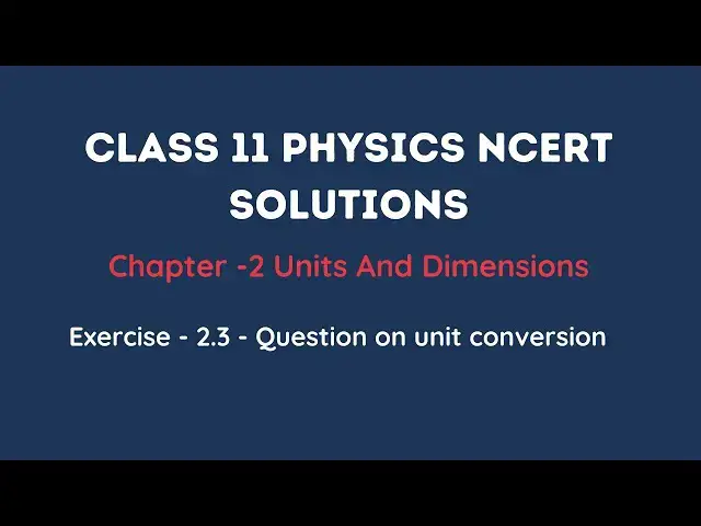 'Video thumbnail for Class 11 Physics NCERT Solutions | Ex 2.3 Chapter 2 | Units & Measurements'