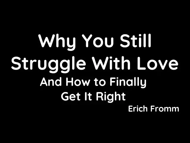'Video thumbnail for Why You Keep Struggling in Love – Erich Fromm’s Answer Will Change How You See Everything'