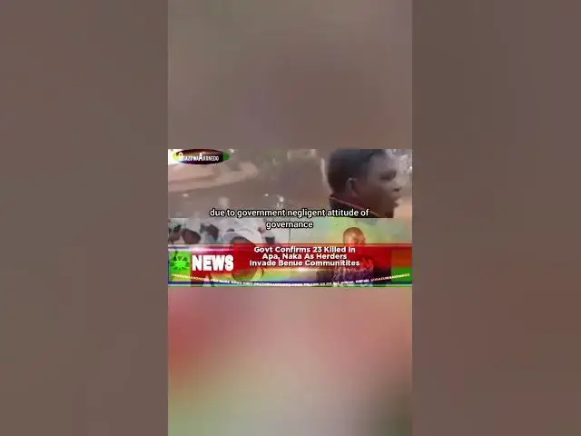 'Video thumbnail for Govt Confirms 23 Killed In Apa, Naka As Herders Invade Benue Communities'
