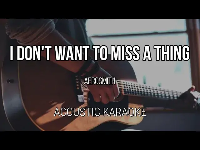 'Video thumbnail for I Don't Want to Miss a Thing - Aerosmith (Acoustic Karaoke)'