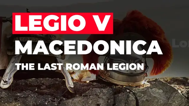 'Video thumbnail for Legio V Macedonica: The Last Roman Legion'