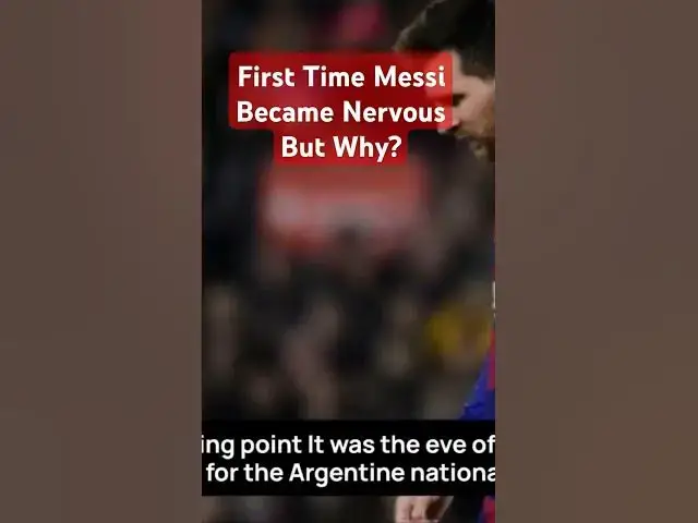 'Video thumbnail for First Time Messi Became Nervous But Why? #shorts'