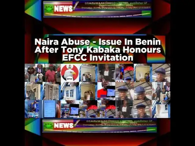 'Video thumbnail for Naira Abuse - Issue In Benin After Tony Kabaka Honours EFCC Invitation'