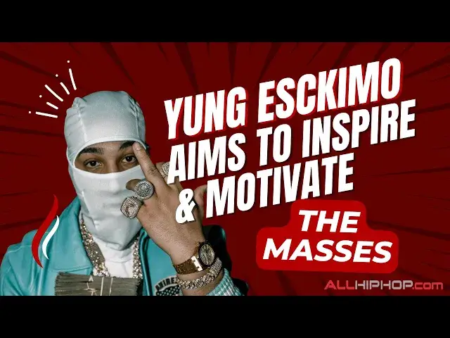 'Video thumbnail for Yung Esckimo Aims To Inspire & Motivate The Masses'