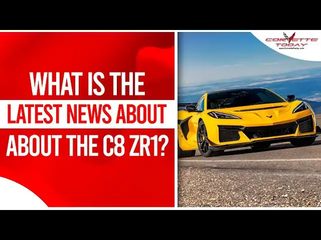 'Video thumbnail for What Is The Latest News About The C8 ZR1? | Corvette Racing | CORVETTE TODAY #249'