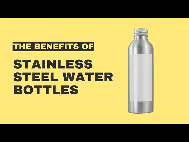 'Video thumbnail for The Benefits of Stainless Steel Water Bottles'