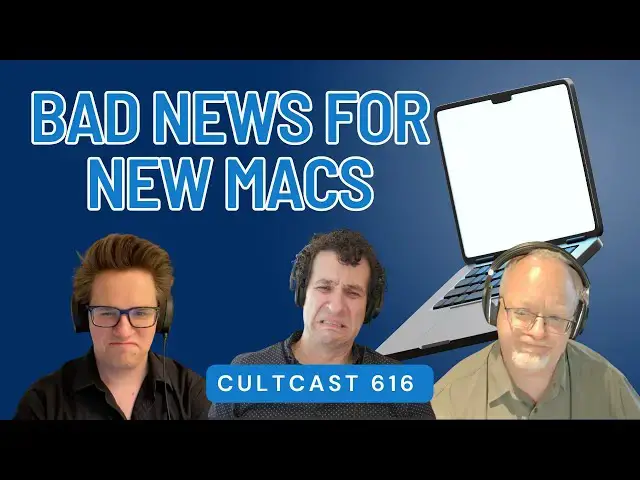 'Video thumbnail for Uh oh - now we’ve got BAD news for new Macs and the next Apple Watch (CultCast #616)'